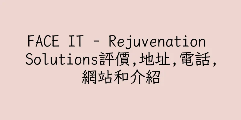 香港FACE IT - Rejuvenation Solutions評價,地址,電話,網站和介紹