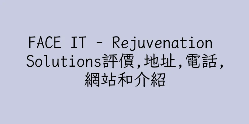 香港FACE IT - Rejuvenation Solutions評價,地址,電話,網站和介紹