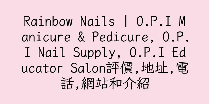 香港Rainbow Nails | O.P.I Manicure & Pedicure, O.P.I Nail Supply, O.P.I Educator Salon評價,地址,電話,網站和介紹